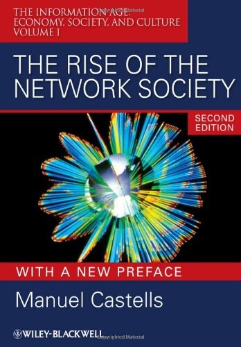 The information age : economy, society, and culture. Volume I / The rise of the network society