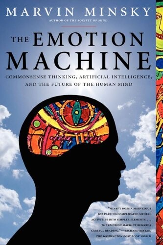 The emotion machine : commonsense thinking, artificial intelligence, and the future of the human mind