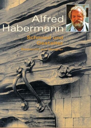 Alfred Habermann -  Blacksmith and Designer (Schmied und Gestalter)
