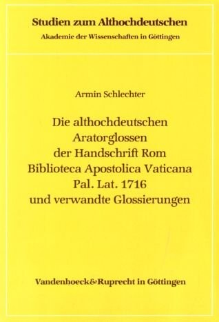 Die althochdeutschen Aratorglossen der Handschrift Rom Biblioteca Apostolica Vaticana Pal. Lat. 1716 und verwandte Glossierungen (Studien zum Althochdeutschen) (German Edition)
