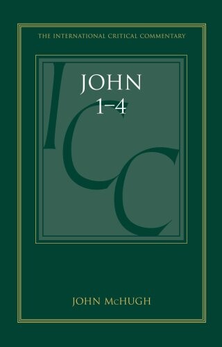 John 1-4: A Critical and Exegetical Commentary (International Critical Commentary)