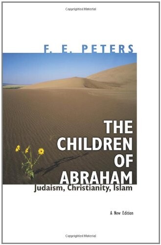 The Children of Abraham: Judaism, Christianity, Islam: A New Edition (Princeton Classic Editions)