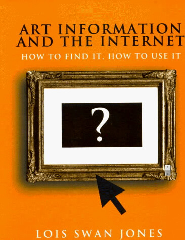 Art Information and the Internet: How to Find it, How to Use It