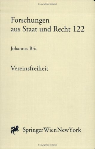 Vereinsfreiheit: Eine rechtsdogmatische Untersuchung der Grundfragen des Vereinsrechts (Forschungen aus Staat und Recht) (German Edition)