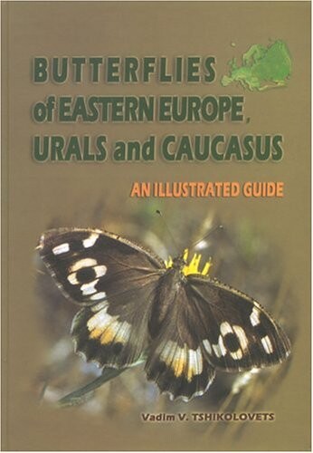 Butterflies of Eastern Europe, Urals and Caucasus: An Illustrated Guide