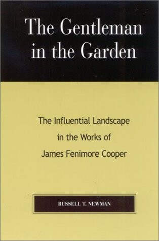 The Gentleman in the Garden: The Influential Landscape in the Works of James Fenimore Cooper