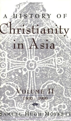 A History of Christianity in Asia, Vol. II: 1500-1900