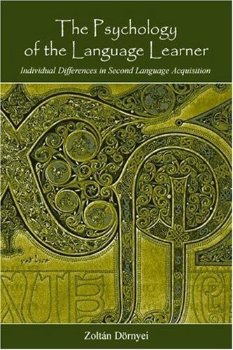 Psychology of the Language Learner:  Individual Differeces in Second Language Acquisition (Second Language Acquisition Research Series)
