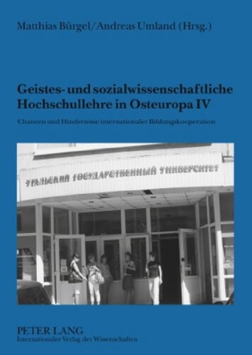 Geistes- und sozialwissenschaftliche Hochschullehre in Osteuropa IV: Chancen und Hindernisse internationaler Bildungskooperation (German Edition)