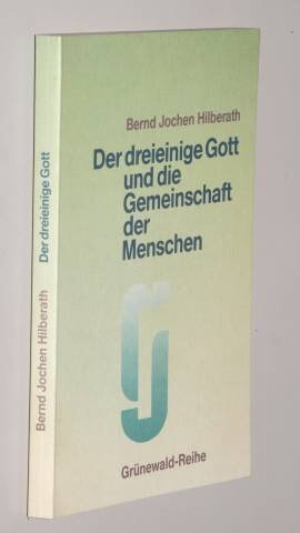 Der dreieinige Gott und die Gemeinschaft der Menschen : Orientierungen zur christlichen Rede von Gott