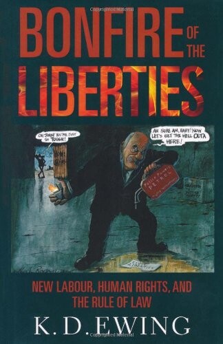 The Bonfire of the Liberties: New Labour, Human Rights, and the Rule of Law
