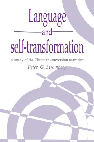 Language and Self-Transformation: A Study of the Christian Conversion Narrative (Publications of the Society for Psychological Anthropology)