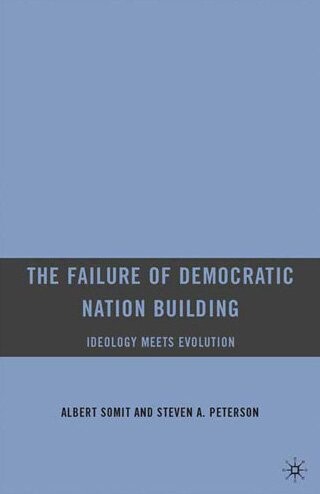 The Failure of Democratic Nation Building: Ideology Meets Evolution