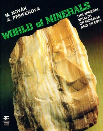 World of Minerals : The Mineral Wealth of Moravia and Silesia