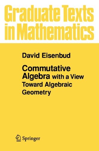 Commutative algebra with a view toward algebraic geometry