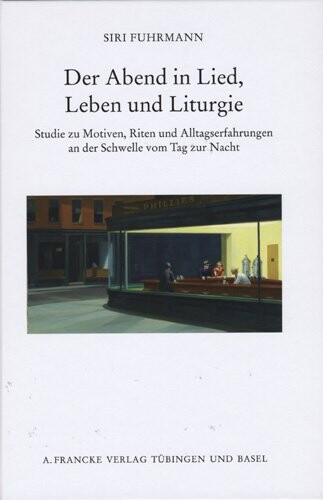 Der Abend in Lied, Leben und Liturgie :Studie zu Motiven, Riten und Alltagserfahrungen an der Schwelle vom Tag zur Nacht