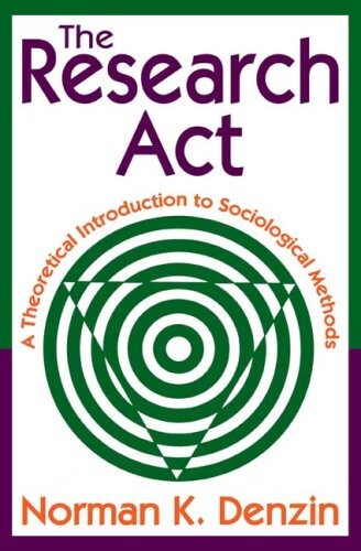 The research act :a theoretical introduction to sociological methods