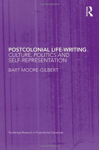 Postcolonial Life-Writing: Culture, Politics, and Self-Representation (Routledge Research in Postcolonial Literatures)