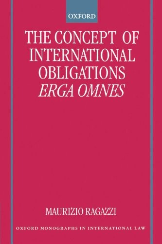 The Concept of International Obligations Erga Omnes (Oxford Monographs in International Law)
