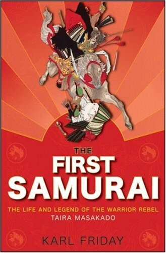 The first samurai : the life and legend of the warrior rebel Taira Masakado
