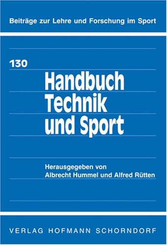 Handbuch Technik Und Sport: Sportgerate, Sportausrustungen, Sportanlagen (Beitrage Zur Lehre Und Forschung Im Sport)