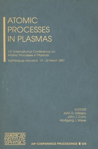 Atomic Processes in Plasmas: The 15th International Conference on Atomic Processes in Plasmas (AIP Conference Proceedings / Atomic, Molecular, Chemical Physics)