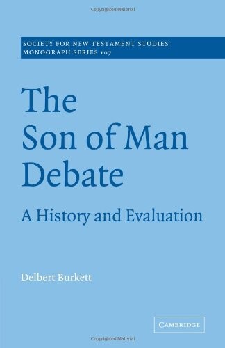 The Son of Man Debate: A History and Evaluation (Society for New Testament Studies Monograph Series)