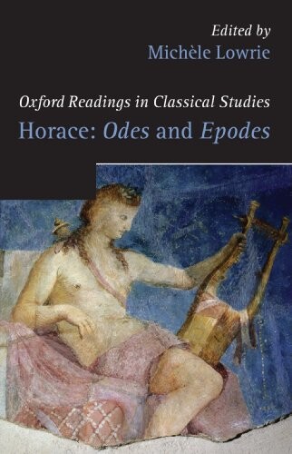 Horace: Odes and Epodes (Oxford Readings in Classical Studies)