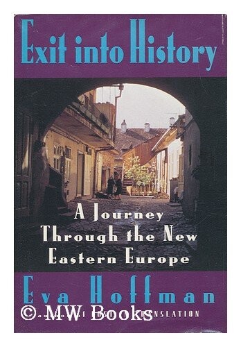 Exit into History: A Journey Through the New Eastern Europe