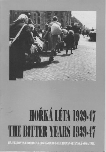 Hořká léta 1939-47 : Evropa očima českých fotografů = The bitter years 1939-47 : Europe through the eyes of Czech photographers : [katalog výstavy, Praha, Opava, Ostrava 1995]