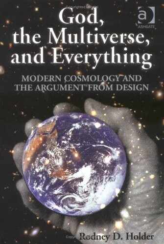 God, the multiverse, and everything : modern cosmology and the argument from desing