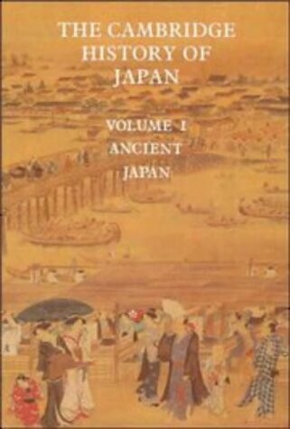 The Cambridge History of Japan, Vol. 1: Ancient Japan (Volume 1)