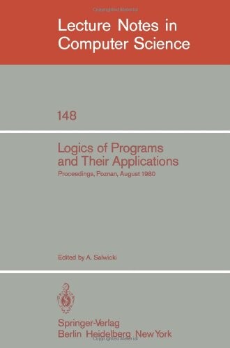 Logics of Programs and Their Applications: Proceedings, Poznan, August 23-29, 1980 (Lecture Notes in Computer Science)