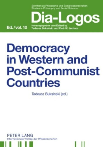 Democracy in Western and Postcommunist Countries (Dia-Logos. Schriften Zu Philosophie Und Sozialwissenschaften/ Studies in Philosophy and Social Sciences)