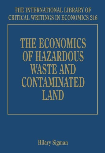 The Economics of Hazardous Waste and Contaminated Land (International Library of Critical Writings in Economics)