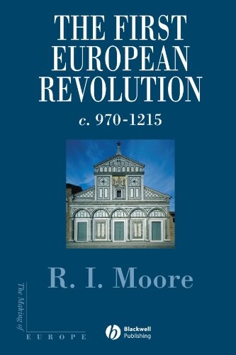 The First European Revolution: c. 970-1215 (The Making of Europe)