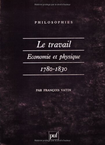 Le travail: Economie et physique, 1780-1830 (Philosophies) (French Edition)