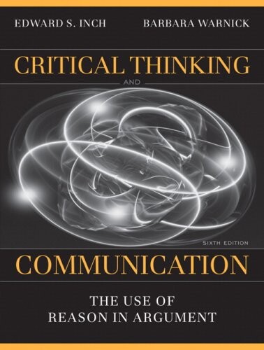 Critical Thinking and Communication: The Use of Reason in Argument (6th Edition)