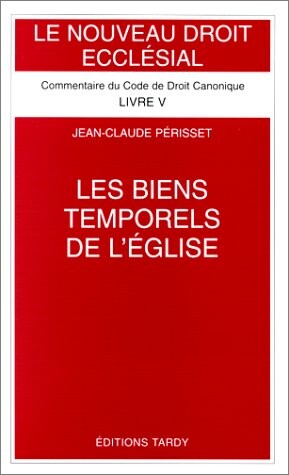 Les Biens temporels de l'Eglise: Commentaire des canons 1254-1310