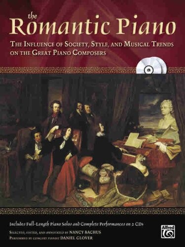 The Romantic Piano: The Influence of Society, Style, and Musical Trends on the Great Piano Composers (Alfred Masterwork Edition: The Piano)