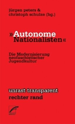 Autonome Nationalisten. Die Modernisierung neofaschistischer Jugendkultur.