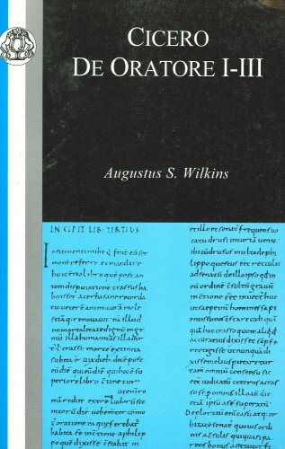 Cicero: De Oratore I-III (Classic Commentaries on Greek and Latin Texts) (v. I-III)