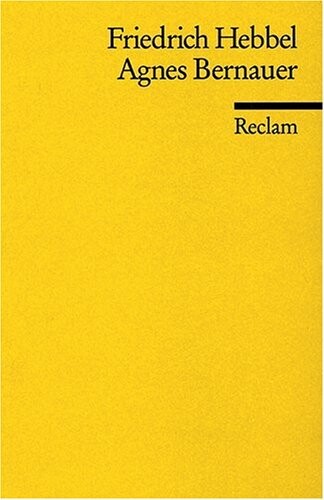 Agnes Bernauer, Ein Deutches Trauerspiel in Funf Augzugen, (Universal Bibliotech No 4268) (1964)