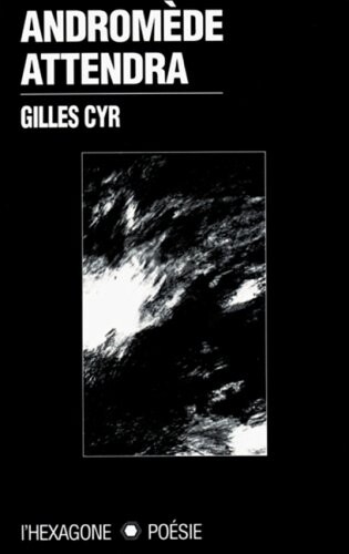 Andromede attendra: Gilles Cyr (Collection Poesie) (French Edition)