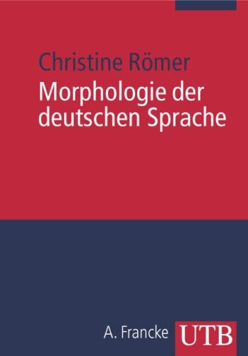 Morphologie der deutschen Sprache / Christine Römer
