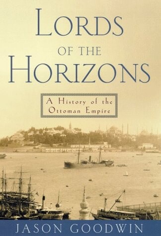 Lords of the Horizons: A History of the Ottoman Empire