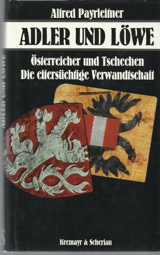 Adler und Lowe: Osterreicher und Tschechen, die eifersuchtige Verwandtschaft (German Edition)