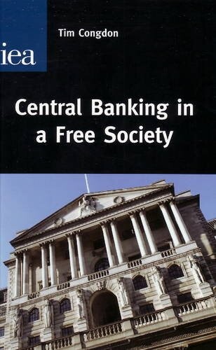 Central Banking in a Free Society (Hobart Paper)