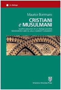 Cristiani e Musulmani :quattro precursori di un dialogo possibile Massignon, Abd el-Jalil, Gardet, Anawati