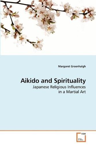 Aikido and spirituality : Japanese religious influences in a martial art